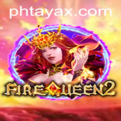 FireQueen2: A Thrilling Adventure into the Realm of PHTaya