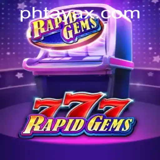 Discover the Exciting World of RapidGems777 and PHTaya
