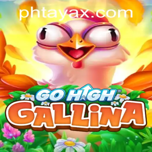 Discover the Thrill of GoHighGallina: An Innovative Game with PHTaya Twist