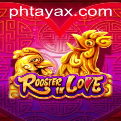 RoosterInLove: A Unique Gaming Experience with PHTaya